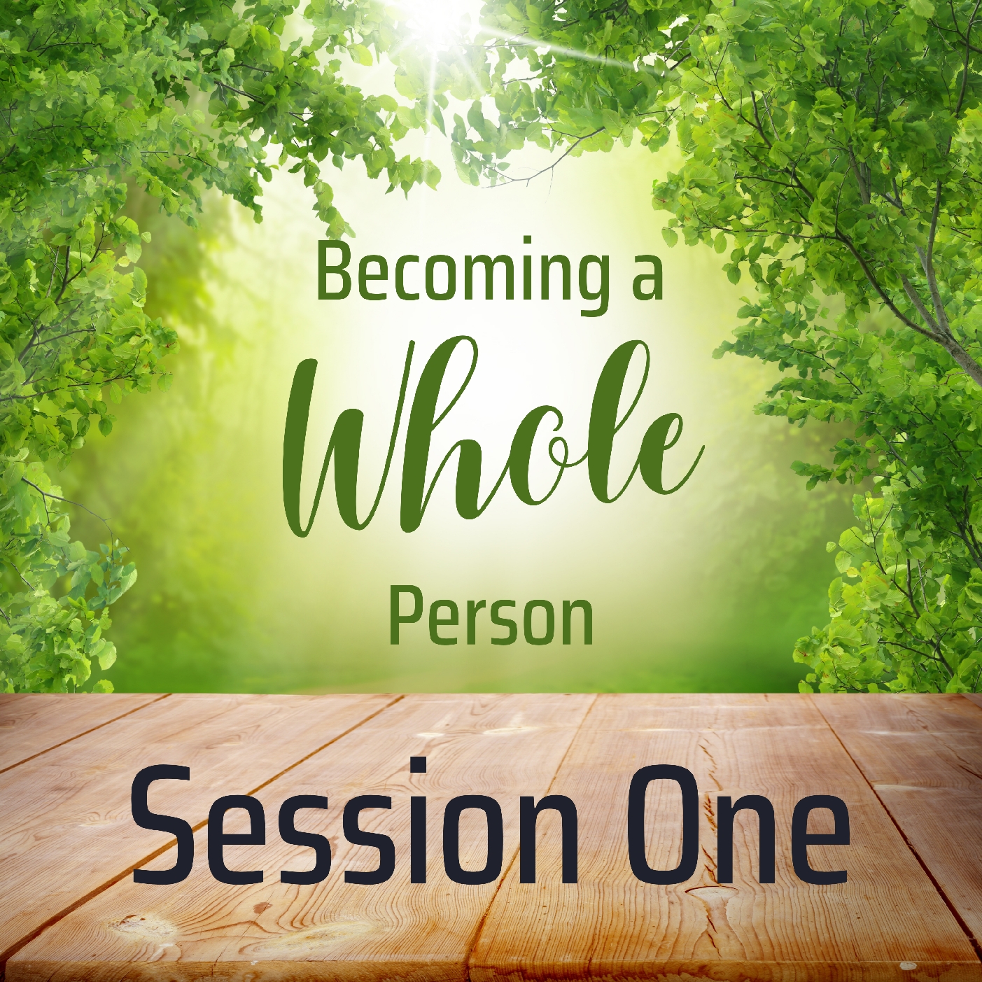 Becoming a Whole Person: Session One