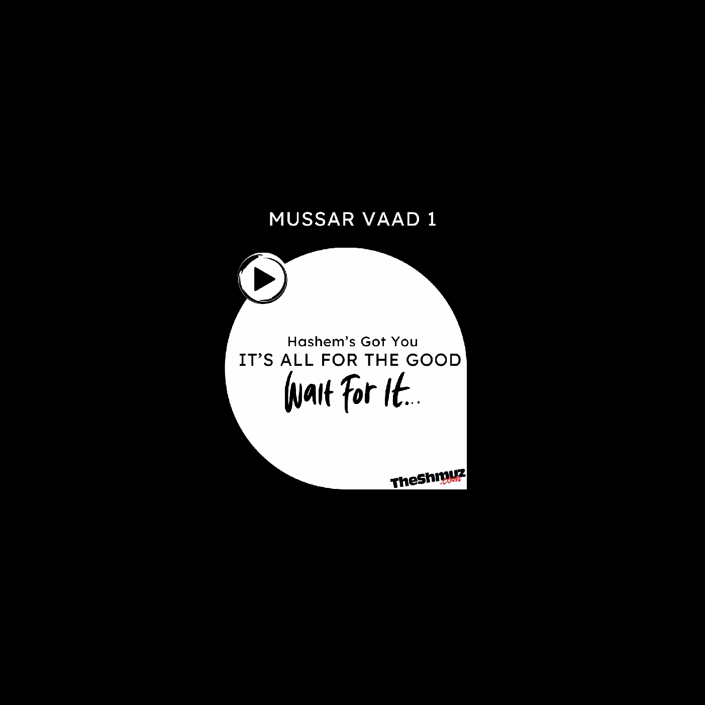 H-SHEM’S GOT YOU: It’s All For The Good