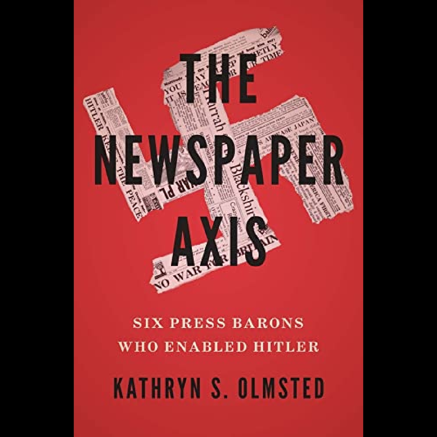 The Newspaper Axis - Six Press Barons Who Enabled Hitler - Professor Kathryn Olmsted