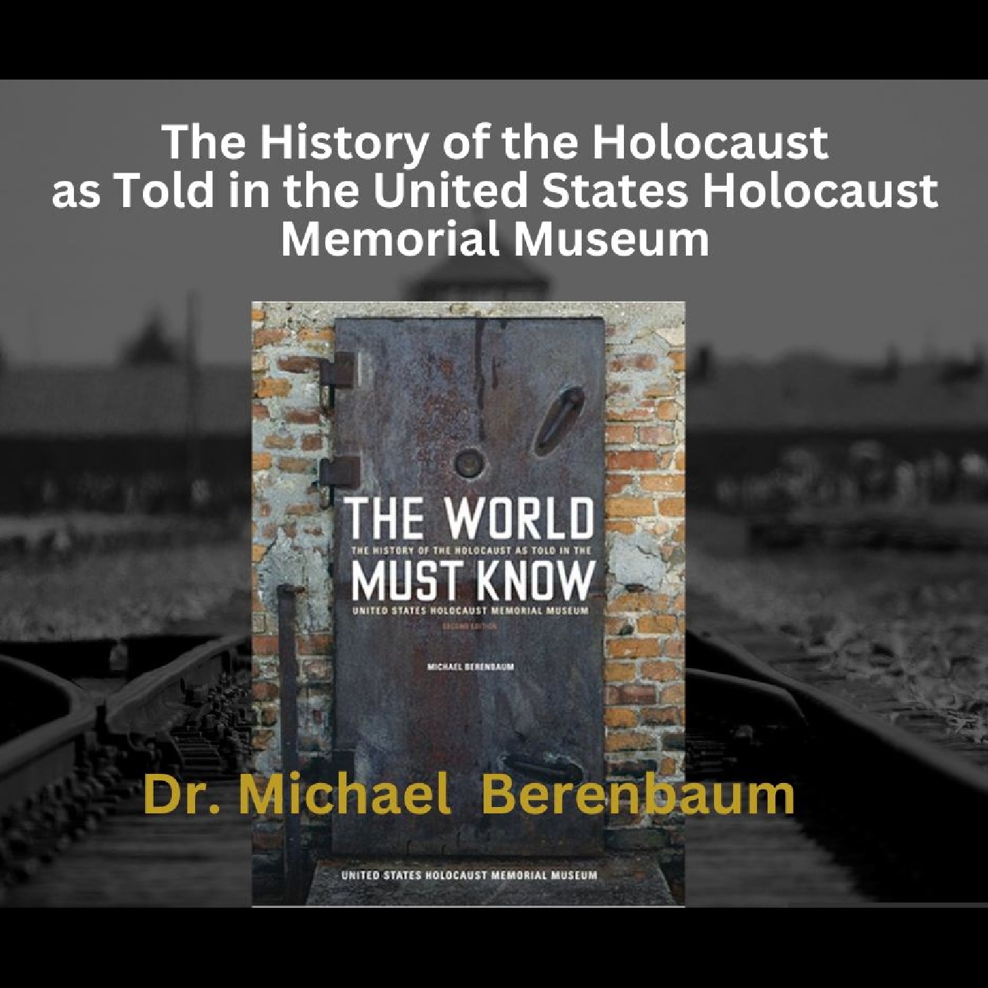 The World Must Know Holocaust - Dr. Michael Berenbaum