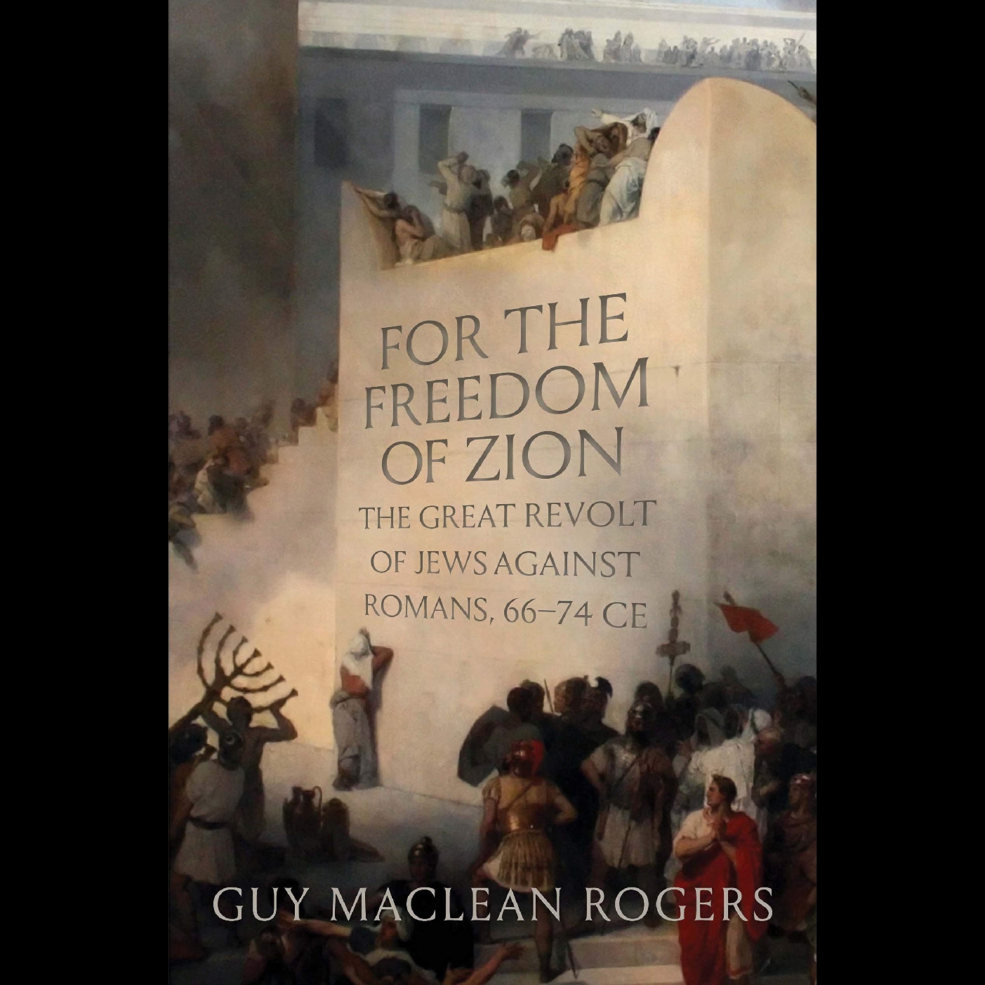 For The Freedom Of Zion - The Great Revolt of Jews Against Romans, 66-74CE - Professor Guy Rogers