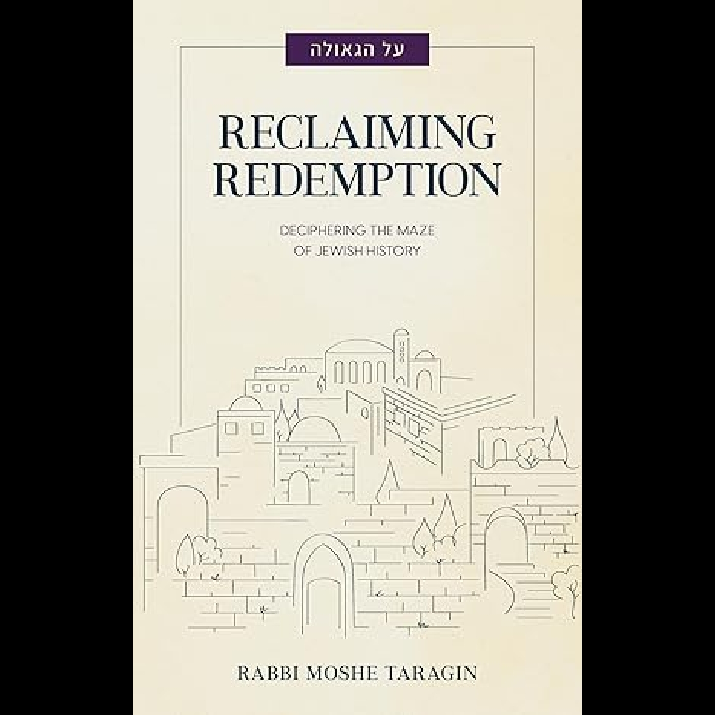 Reclaiming Redemption: Deciphering the Maze of Jewish History - Rabbi Moshe Taragin