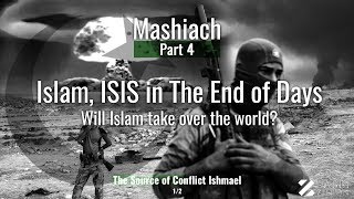 Mashiach Part 4: Islam,Isis In The End of Days- Will Islam Take Over The World?